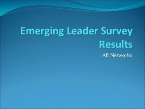 Emerging Leader Survey Results All Networks Total Respondents