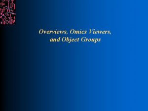 Overviews Omics Viewers and Object Groups Introduction SRI