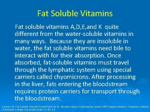 Fat Soluble Vitamins Fat soluble vitamins A D