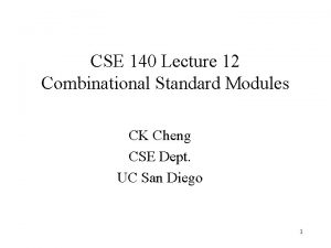 CSE 140 Lecture 12 Combinational Standard Modules CK