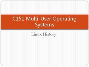 C 151 MultiUser Operating Systems Linux History Open