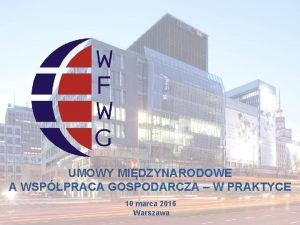 UMOWY MIDZYNARODOWE A WSPPRACA GOSPODARCZA W PRAKTYCE 10