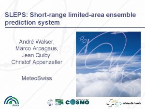 SLEPS Shortrange limitedarea ensemble prediction system Andr Walser