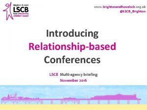 www brightonandhovelscb org uk LSCBBrighton Introducing Relationshipbased Conferences