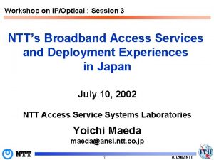 Workshop on IPOptical Session 3 NTTs Broadband Access