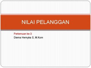 NILAI PELANGGAN Pertemuan ke3 Diema Hernyka S M