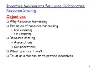 Incentive Mechanisms for Large Collaborative Resource Sharing Objectives