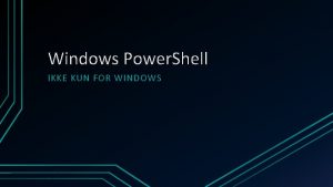 Windows Power Shell IKKE KUN FOR WINDOWS Tidsplan