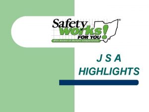 JSA HIGHLIGHTS JSAS ARE USED FOR l l