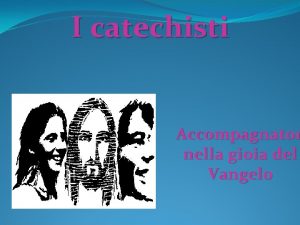 I catechisti Accompagnator nella gioia del Vangelo ESPRESSIONE
