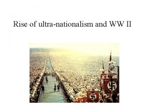 Rise of ultranationalism and WW II 1920 s