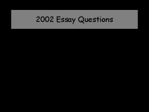 2002 Essay Questions Essay Question 1 The following