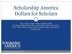 Scholarship America Dollars for Scholars ALL DOLLARS FOR