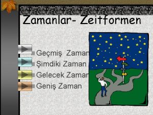 Zamanlar Zeitformen n Gemi Zaman n imdiki Zaman