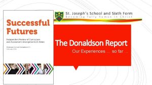 The Donaldson Report Our Experiences so far The