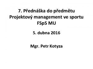 7 Pednka do pedmtu Projektov management ve sportu