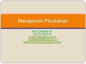 Manajemen Perubahan Rino Desanto W 081231894379 rinomdnyahoo co