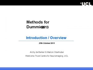 Methods for Dummies 2013 Introduction Overview 23 th