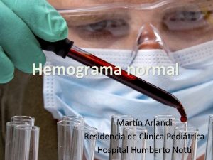 Hemograma normal Martn Arlandi Residencia de Clnica Peditrica