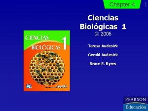 Chapter 4 Ciencias Biolgicas 1 2006 Teresa Audesirk