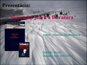 Prezentcia Slovensk jazyk a literatra Autor Martina Ondrkov