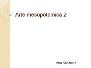 Arte mesopotamica 2 Ana Kneevi Arte sumera Arte