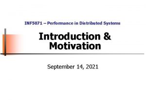 INF 5071 Performance in Distributed Systems Introduction Motivation