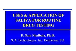 USES APPLICATION OF SALIVA FOR ROUTINE DRUG TESTING