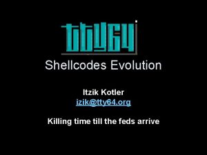 Shellcodes Evolution Itzik Kotler iziktty 64 org Killing