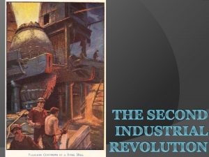 THE SECOND INDUSTRIAL REVOLUTION The First and Second