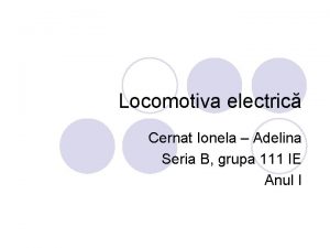 Locomotiva electric Cernat Ionela Adelina Seria B grupa