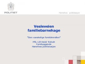 Hnefoss politistasjon Vesleveien familiebarnehage Den vanskelige foreldrerollen Pfb