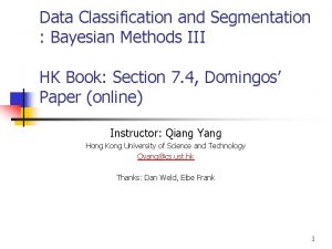 Data Classification and Segmentation Bayesian Methods III HK