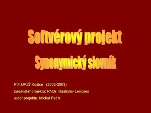 P F UPJ Koice 2002 2003 zadvate projektu