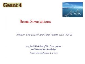 Beam Simulations Kihyeon Cho KISTI and Marc Verderi