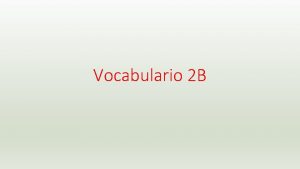 Vocabulario 2 B Vocabulario el bolgrafo la pluma
