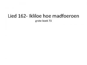 Lied 162 Ikliloe hoe madfoeroen grote boek 73