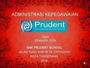 ADMINISTRASI KEPEGAWAIAN Oleh Sihabudin S Pd SMK PRUDENT