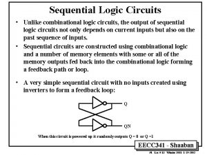 Sequential Logic Circuits Unlike combinational logic circuits the