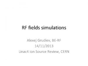 RF fields simulations Alexej Grudiev BERF 14112013 Linac