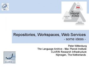 Repositories Workspaces Web Services some ideas Peter Wittenburg