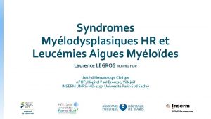 Syndromes Mylodysplasiques HR et Leucmies Aigues Mylodes Laurence