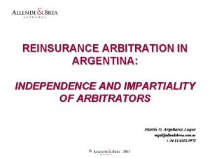 REINSURANCE ARBITRATION IN ARGENTINA INDEPENDENCE AND IMPARTIALITY OF