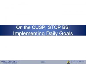 On the CUSP STOP BSI Implementing Daily Goals