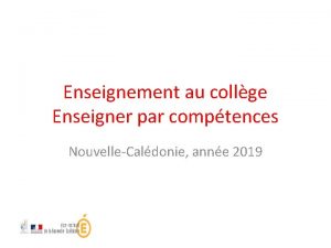 Enseignement au collge Enseigner par comptences NouvelleCaldonie anne