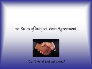 20 Rules of Subject Verb Agreement Cant we