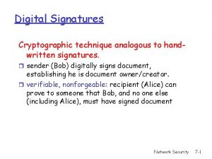 Digital Signatures Cryptographic technique analogous to handwritten signatures