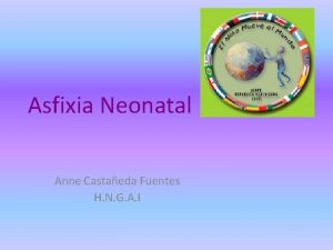 Asfixia Neonatal Anne Castaeda Fuentes H N G