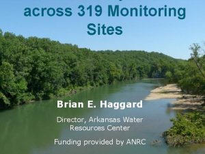across 319 Monitoring Sites Brian E Haggard Director