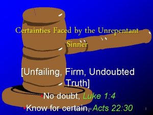Certainties Faced by the Unrepentant Sinner Unfailing Firm
